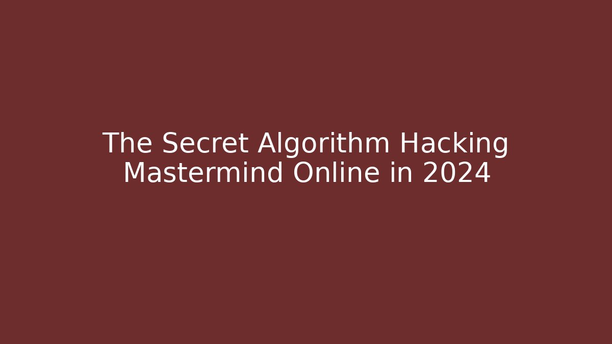 The Secret Algorithm Hacking Mastermind Online in 2024