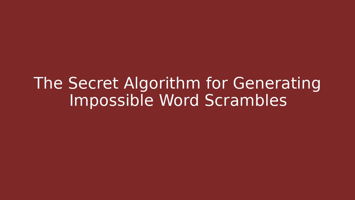 The Secret Algorithm for Generating Impossible Word Scrambles - Método de Aprovação