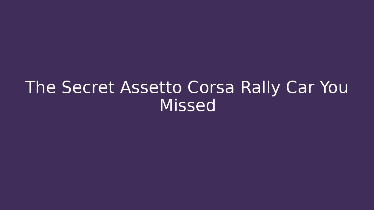 The Secret Assetto Corsa Rally Car You Missed