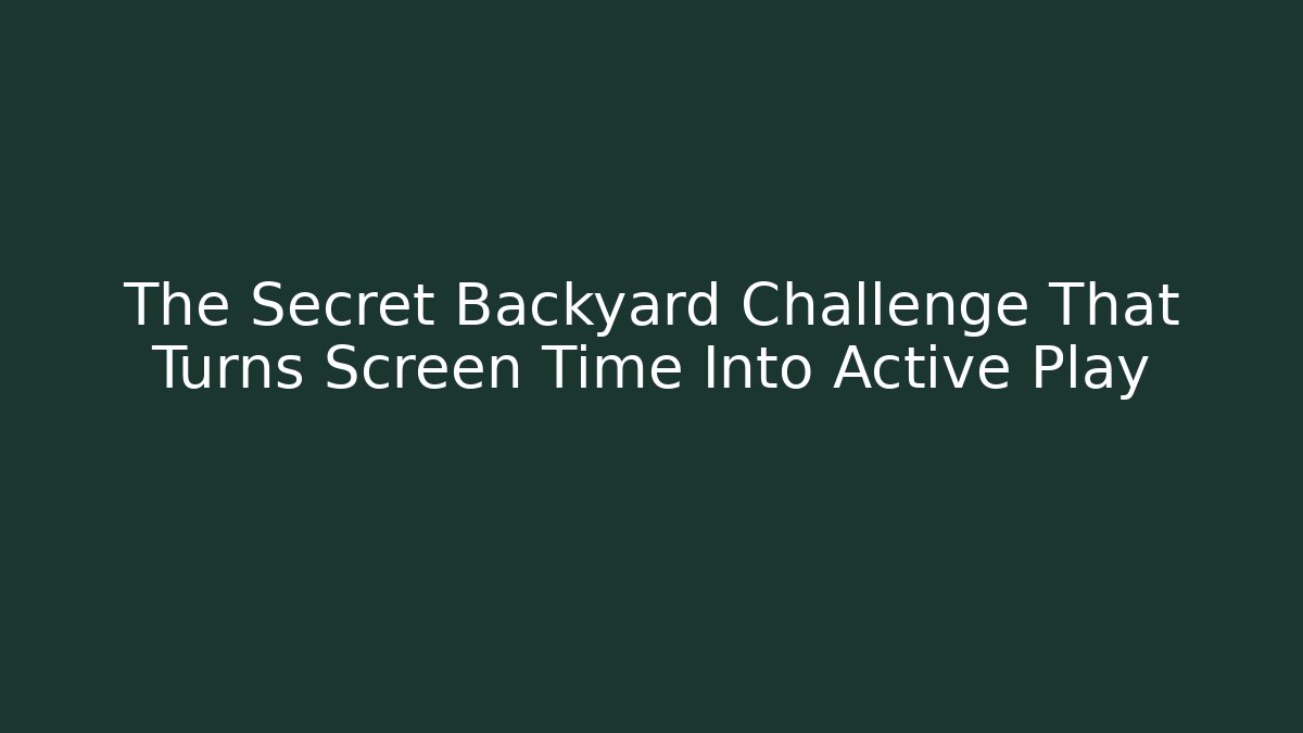The Secret Backyard Challenge That Turns Screen Time Into Active Play
