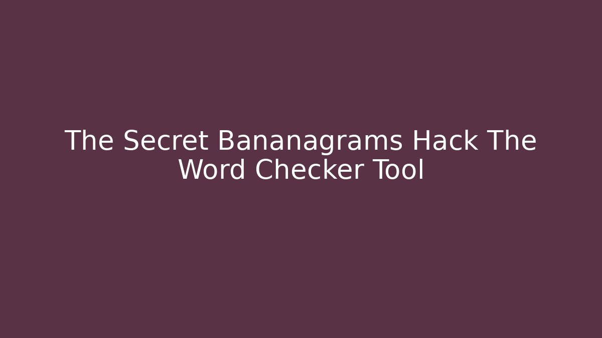 The Secret Bananagrams Hack The Word Checker Tool