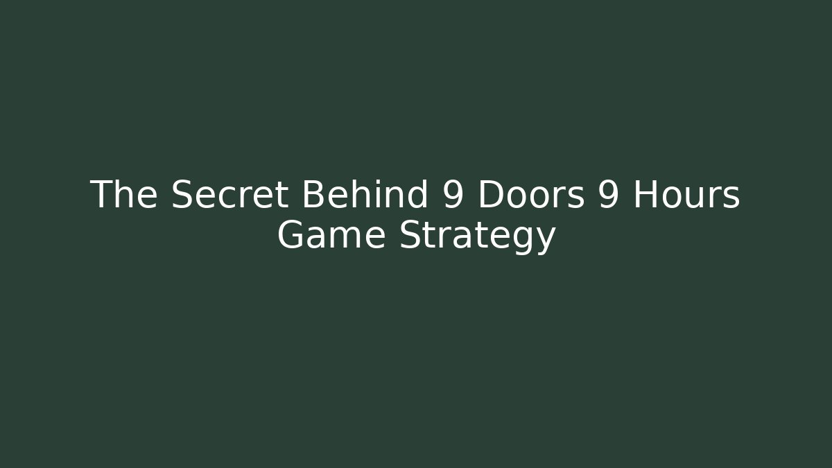 The Secret Behind 9 Doors 9 Hours Game Strategy