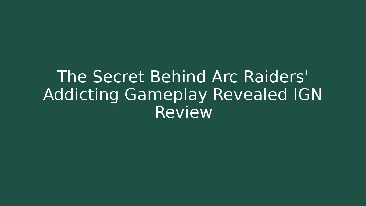 The Secret Behind Arc Raiders' Addicting Gameplay Revealed IGN Review