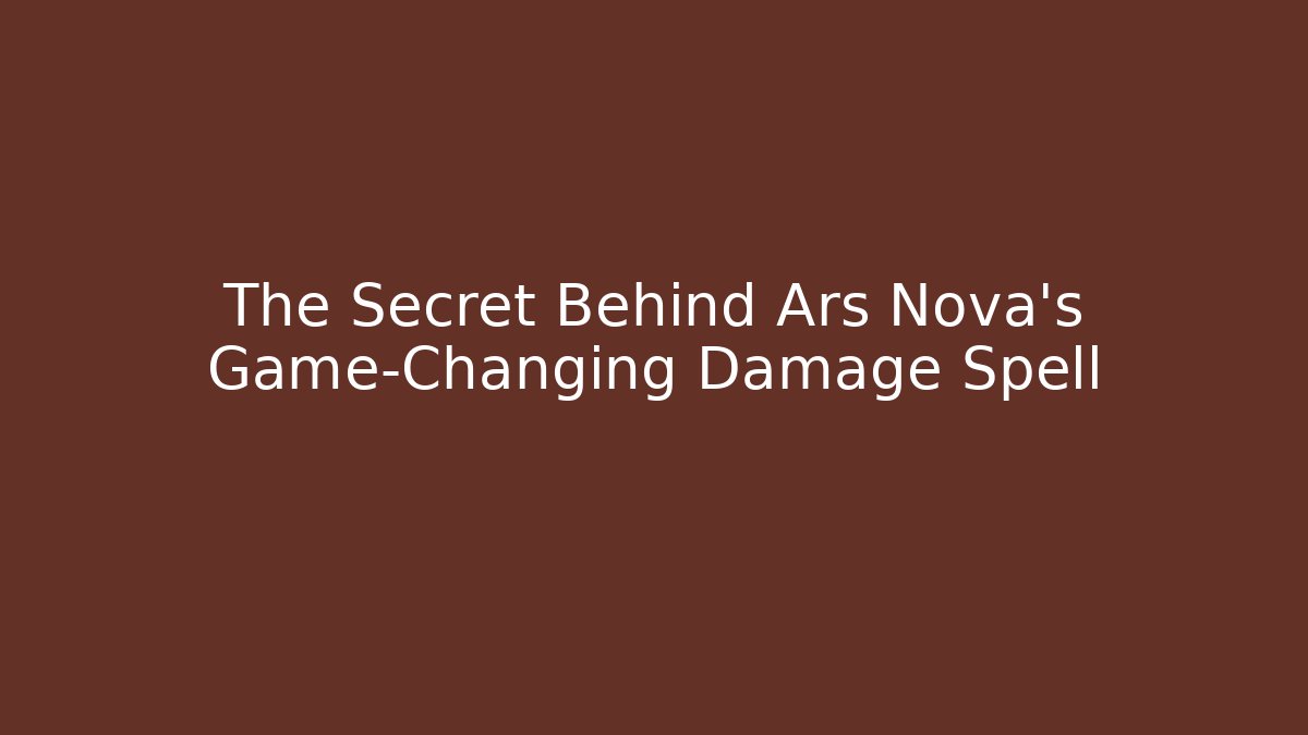 The Secret Behind Ars Nova's Game-Changing Damage Spell