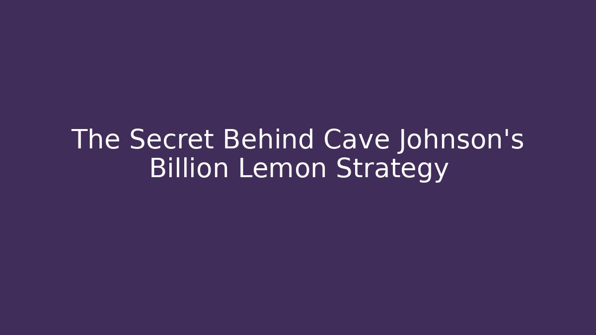 The Secret Behind Cave Johnson's Billion Lemon Strategy