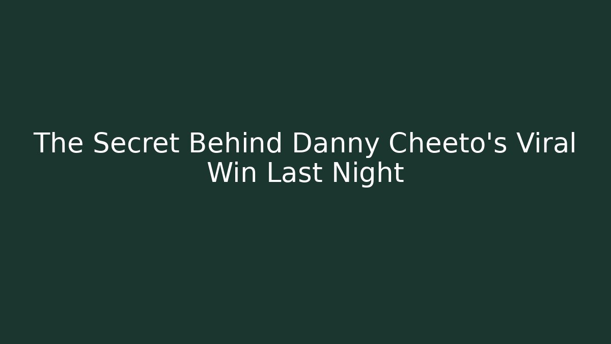The Secret Behind Danny Cheeto's Viral Win Last Night