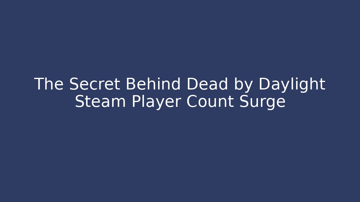 The Secret Behind Dead by Daylight Steam Player Count Surge