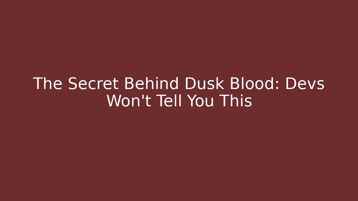 The Secret Behind Dusk Blood: Devs Won't Tell You This
