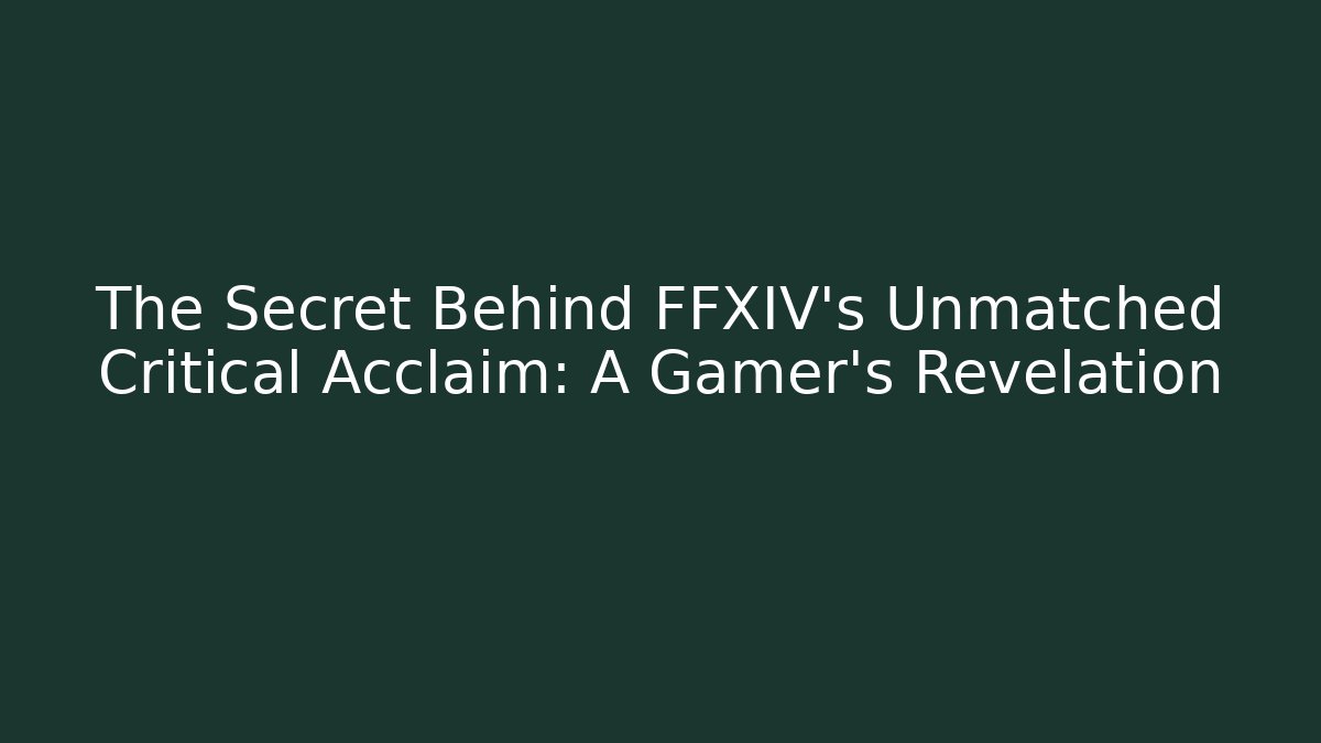 The Secret Behind FFXIV's Unmatched Critical Acclaim: A Gamer's Revelation