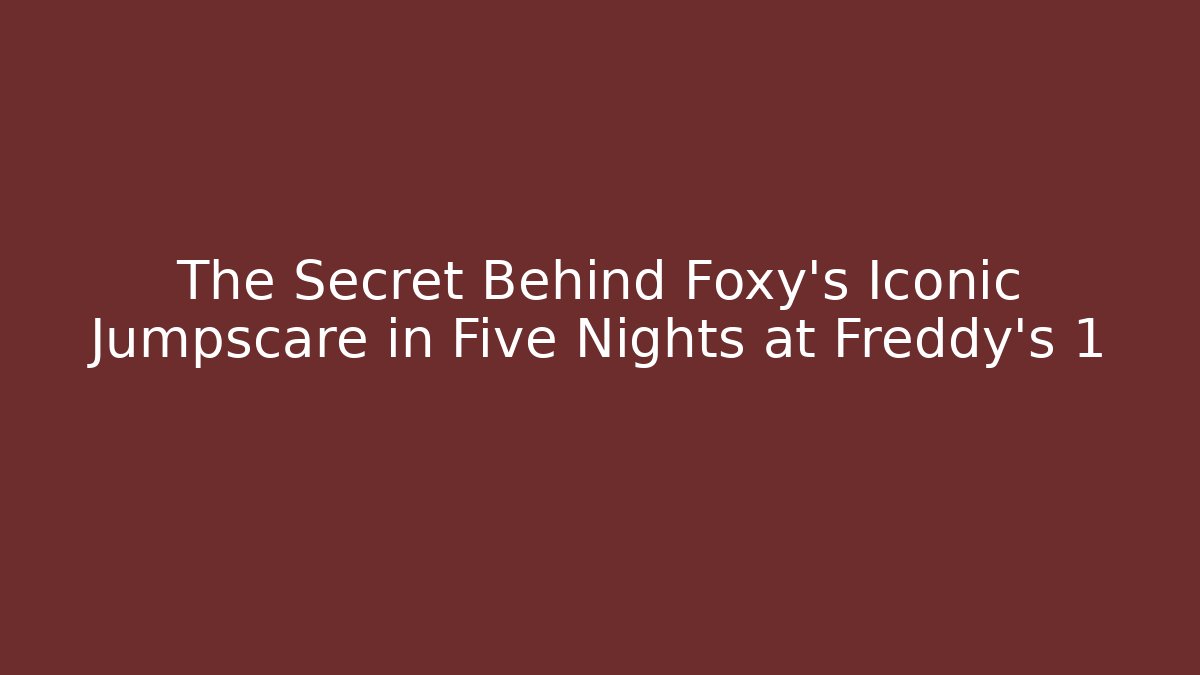 The Secret Behind Foxy's Iconic Jumpscare in Five Nights at Freddy's 1