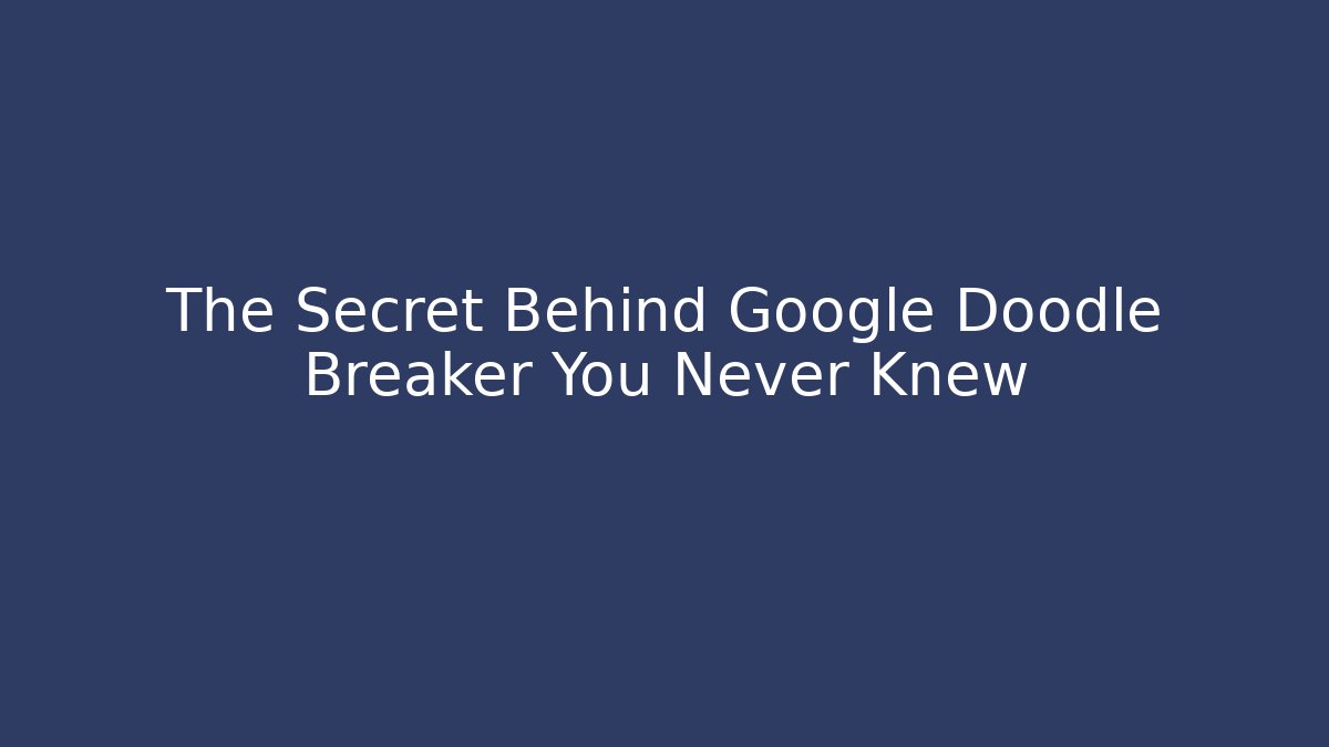 The Secret Behind Google Doodle Breaker You Never Knew