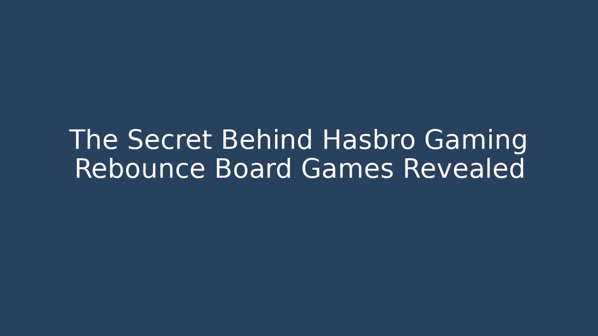 The Secret Behind Hasbro Gaming Rebounce Board Games Revealed