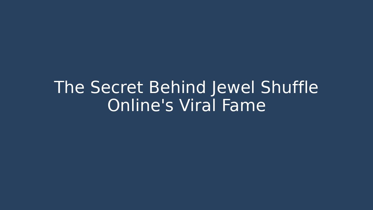 The Secret Behind Jewel Shuffle Online's Viral Fame - Método de Aprovação