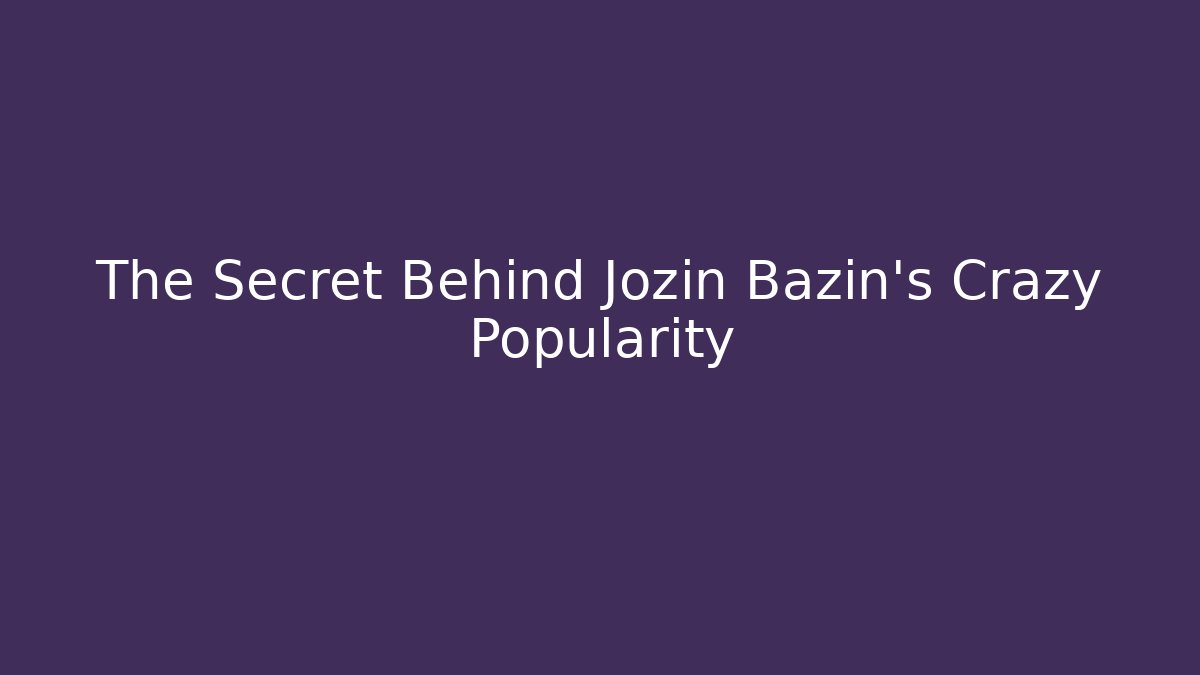 The Secret Behind Jozin Bazin's Crazy Popularity - Método de Aprovação