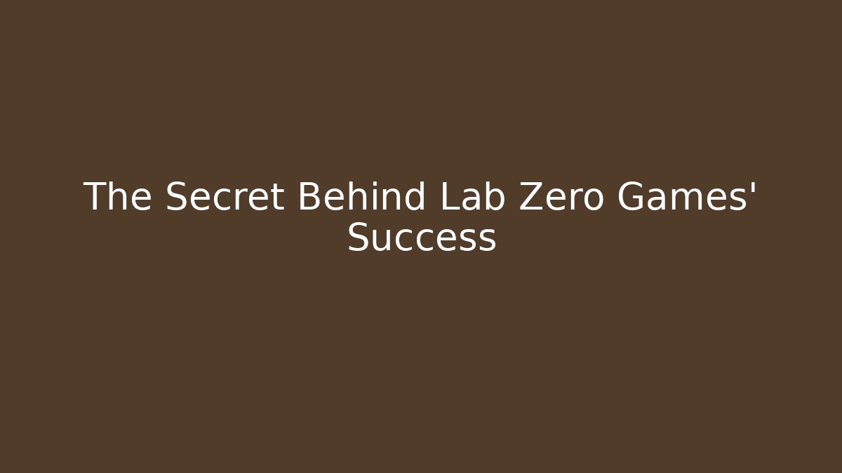 The Secret Behind Lab Zero Games' Success