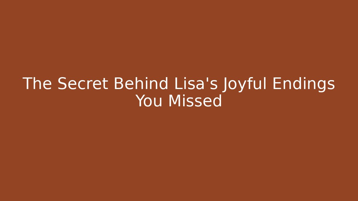 The Secret Behind Lisa's Joyful Endings You Missed - Método de Aprovação