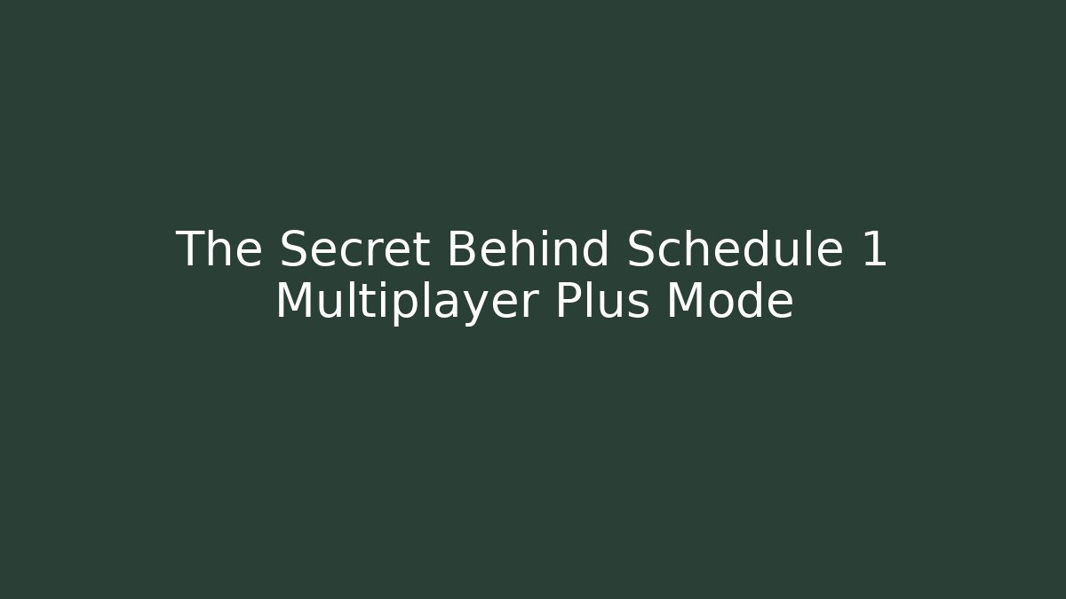 The Secret Behind Schedule 1 Multiplayer Plus Mode