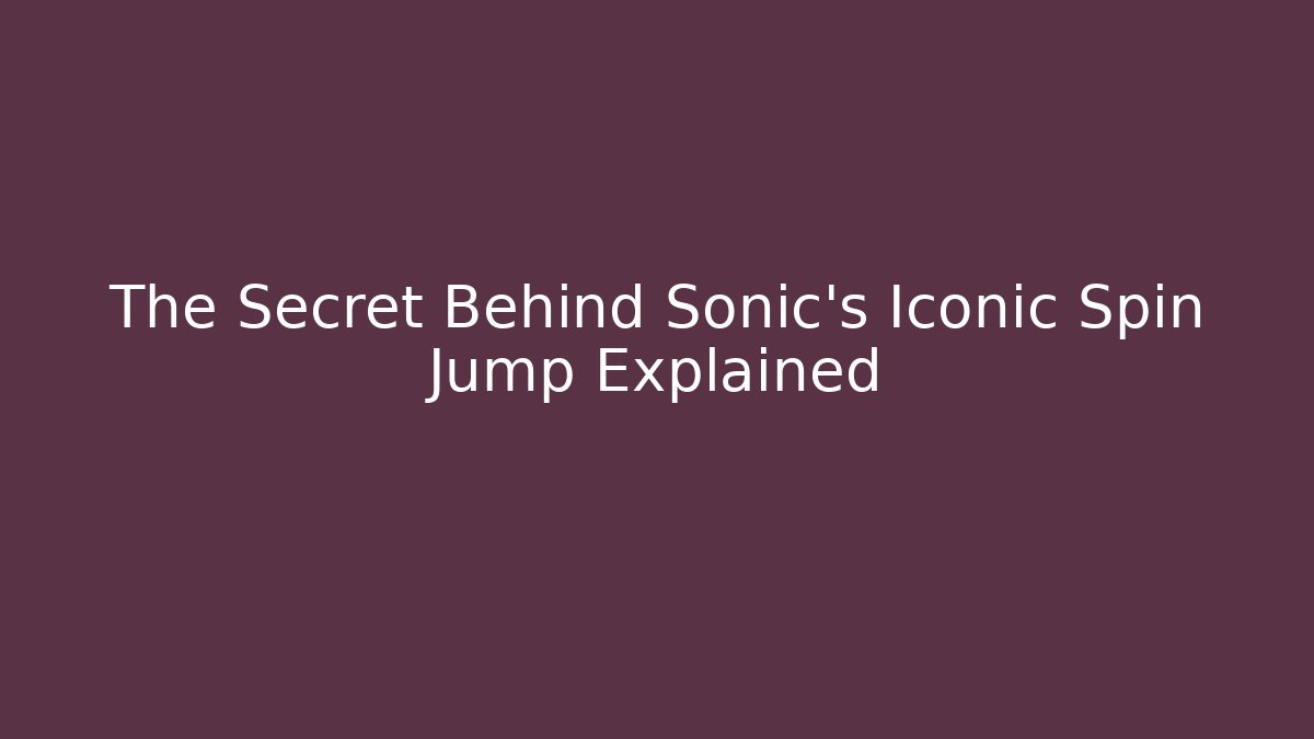The Secret Behind Sonic's Iconic Spin Jump Explained