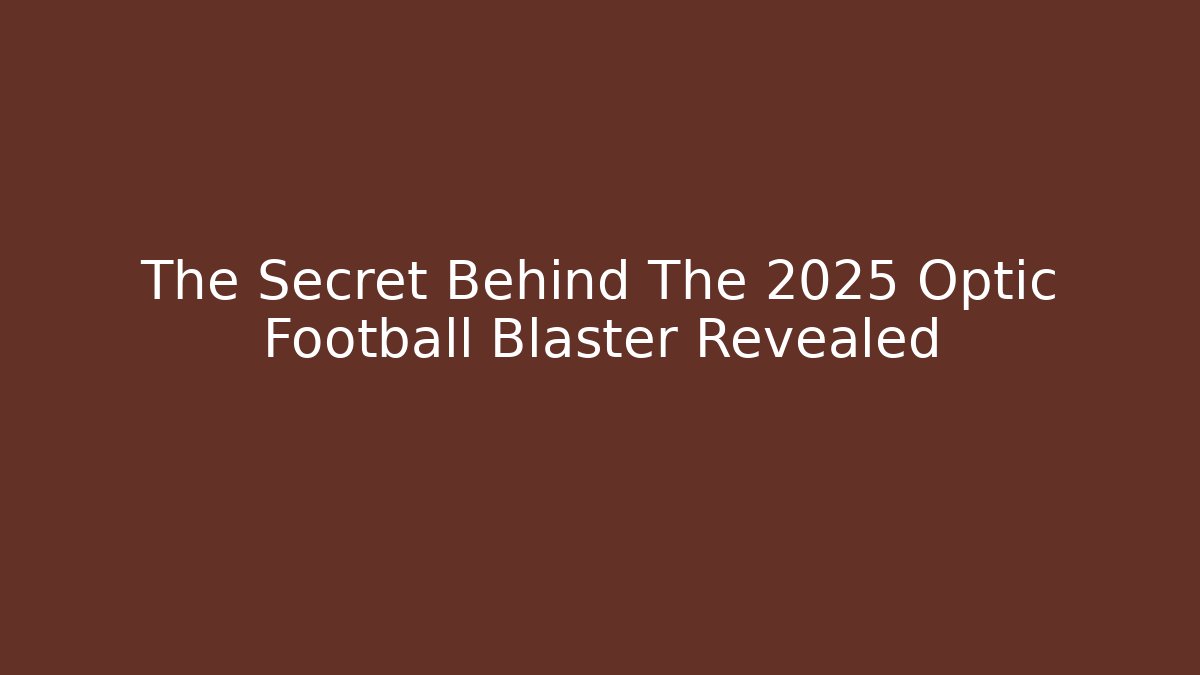 The Secret Behind The 2025 Optic Football Blaster Revealed
