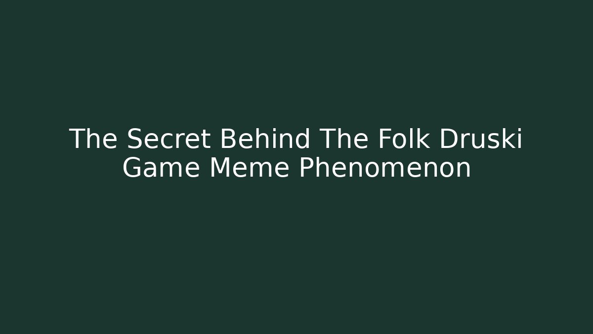 The Secret Behind The Folk Druski Game Meme Phenomenon