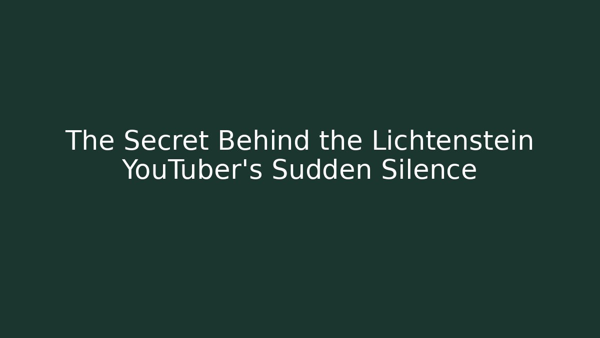 The Secret Behind the Lichtenstein YouTuber's Sudden Silence - Método de Aprovação