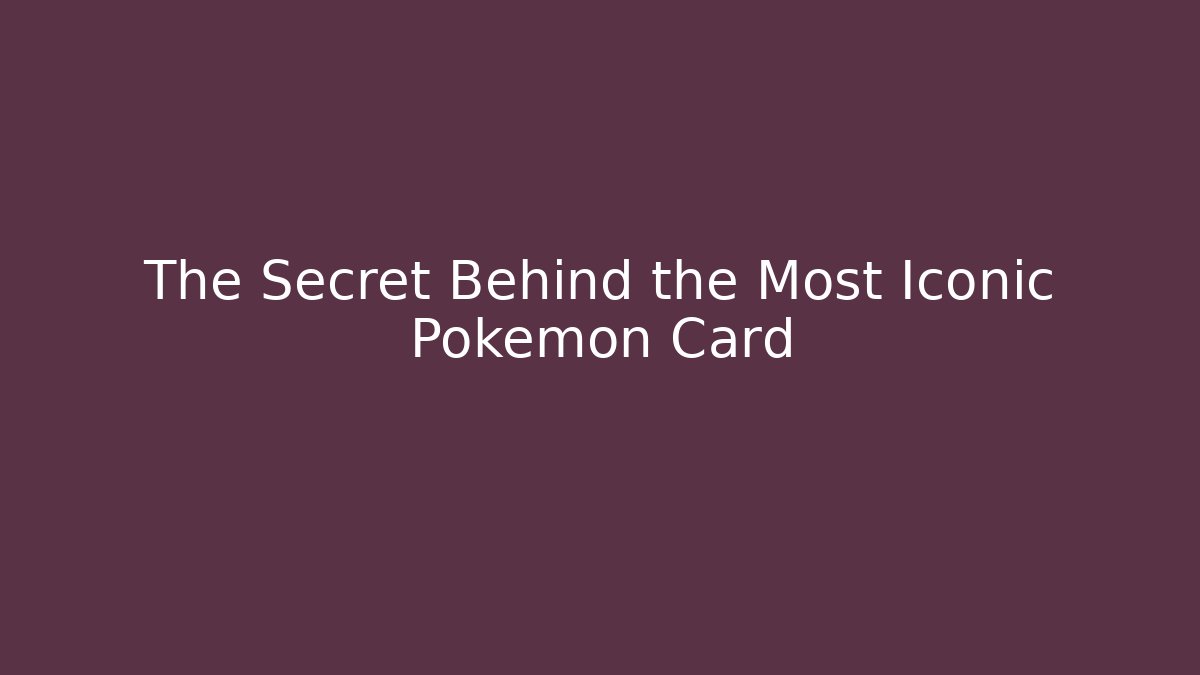 The Secret Behind the Most Iconic Pokémon Card