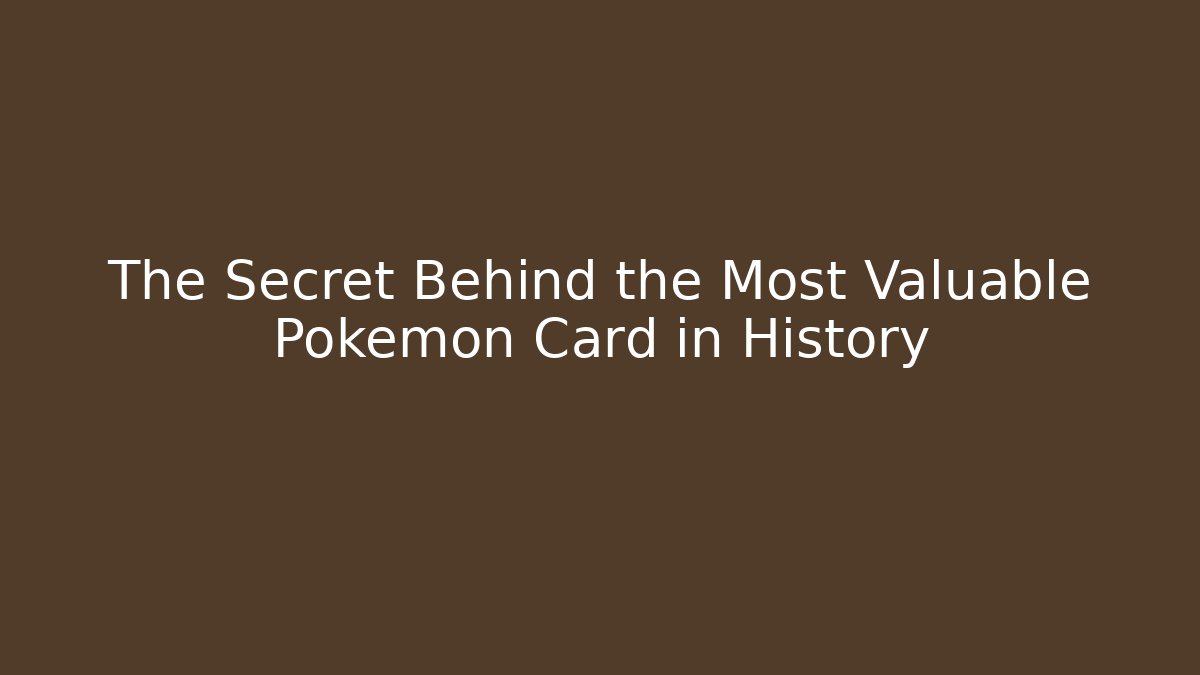 The Secret Behind the Most Valuable Pokémon Card in History