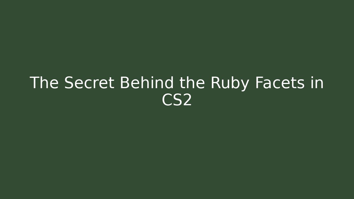 The Secret Behind the Ruby Facets in CS2 - Método de Aprovação