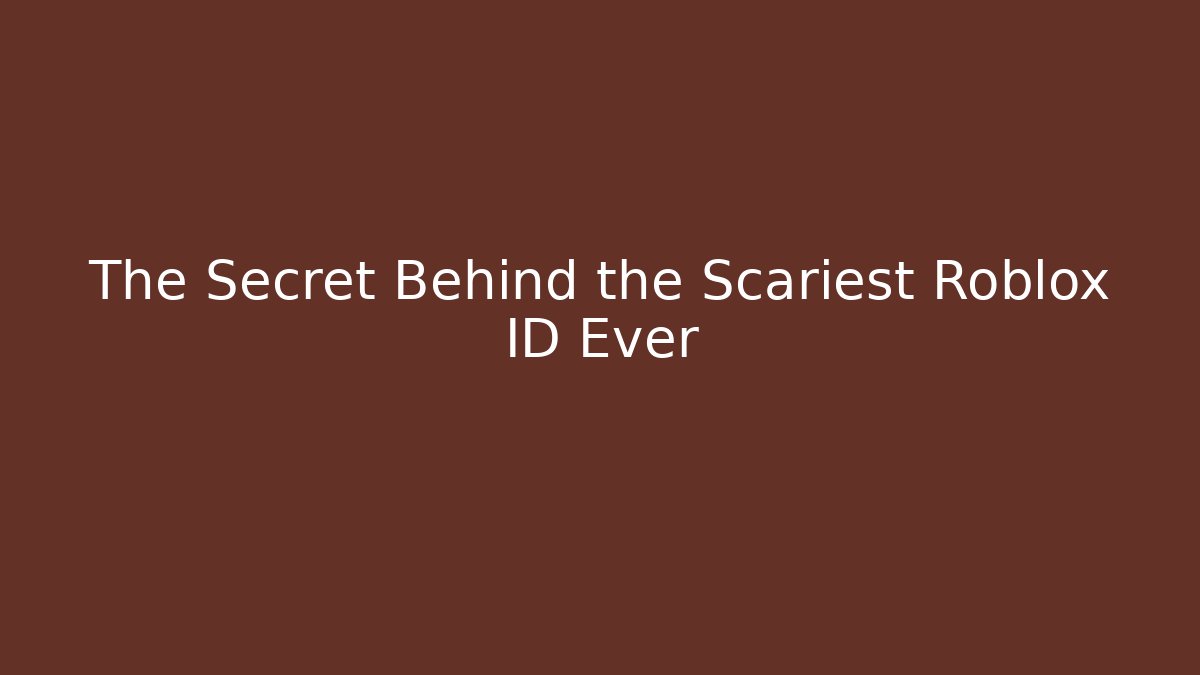The Secret Behind the Scariest Roblox ID Ever - Método de Aprovação