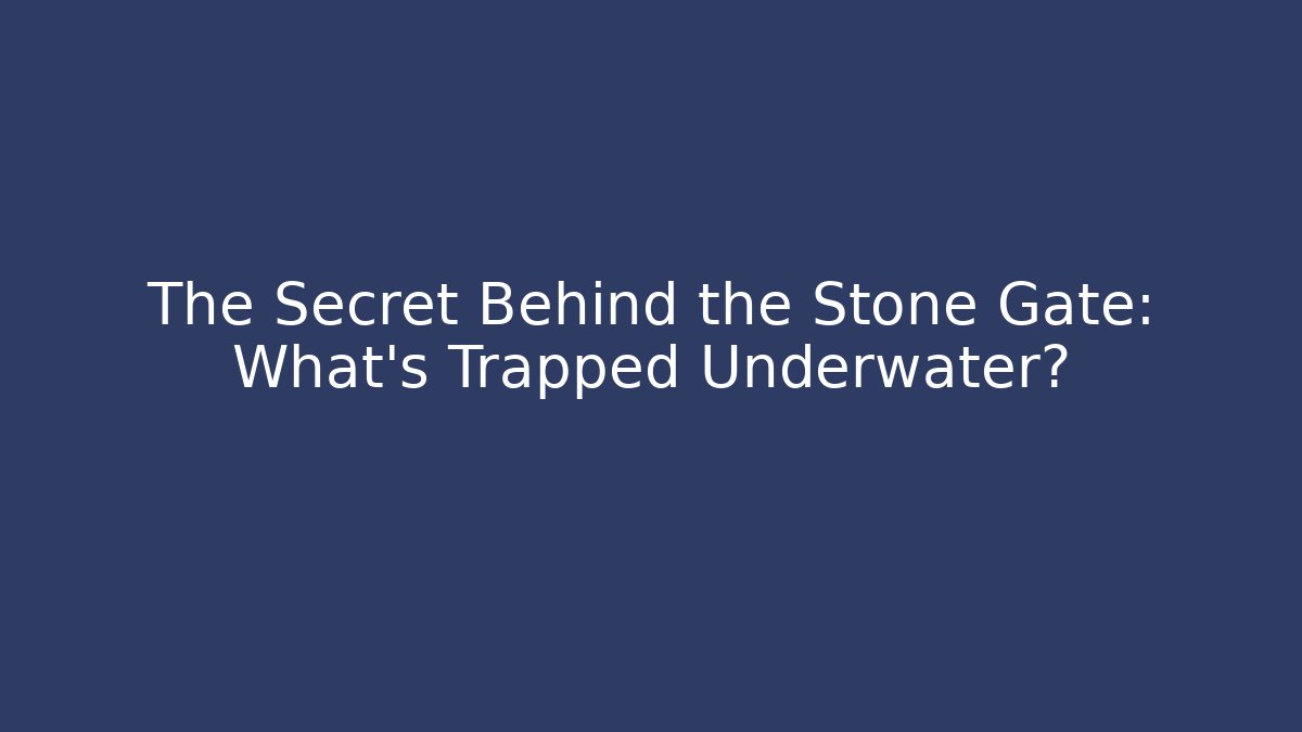 The Secret Behind the Stone Gate: What's Trapped Underwater?