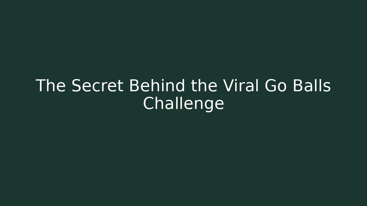 The Secret Behind the Viral Go Balls Challenge - Método de Aprovação