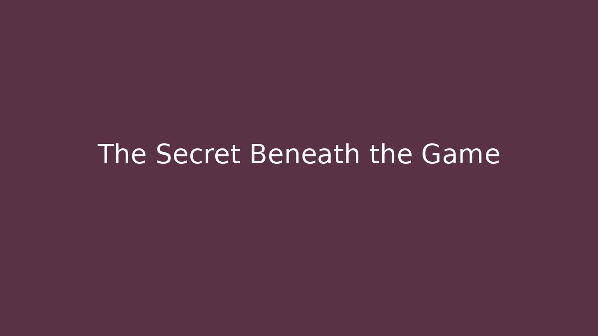 The Secret Beneath the Game