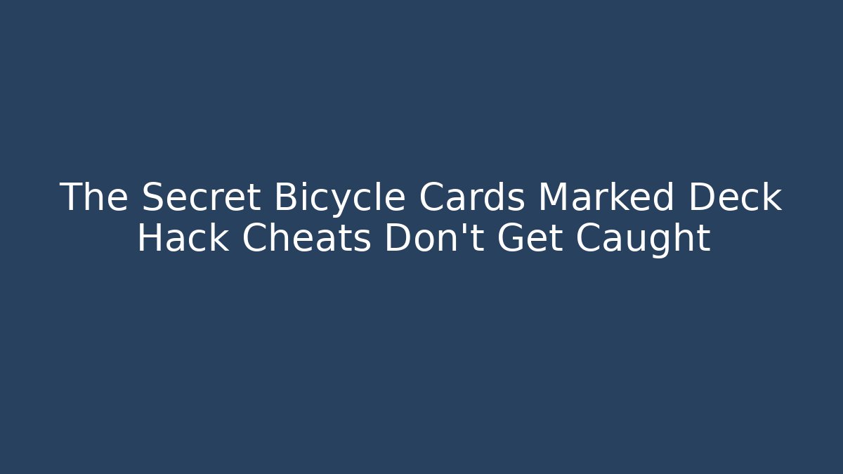 The Secret Bicycle Cards Marked Deck Hack Cheats Don't Get Caught
