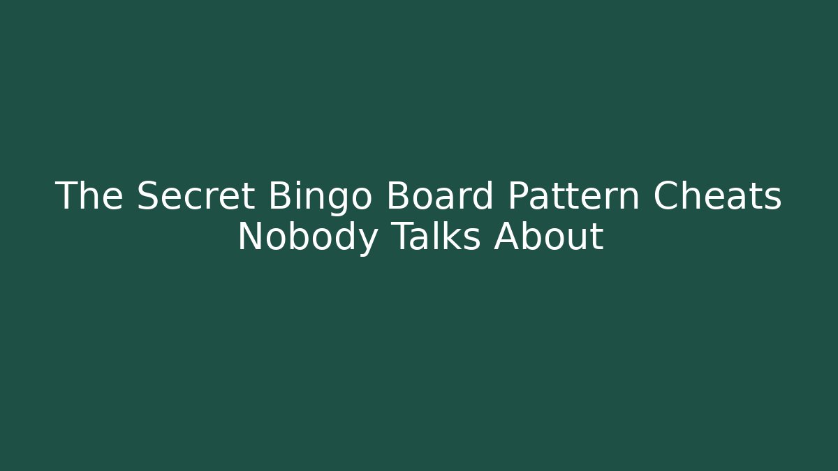 The Secret Bingo Board Pattern Cheats Nobody Talks About