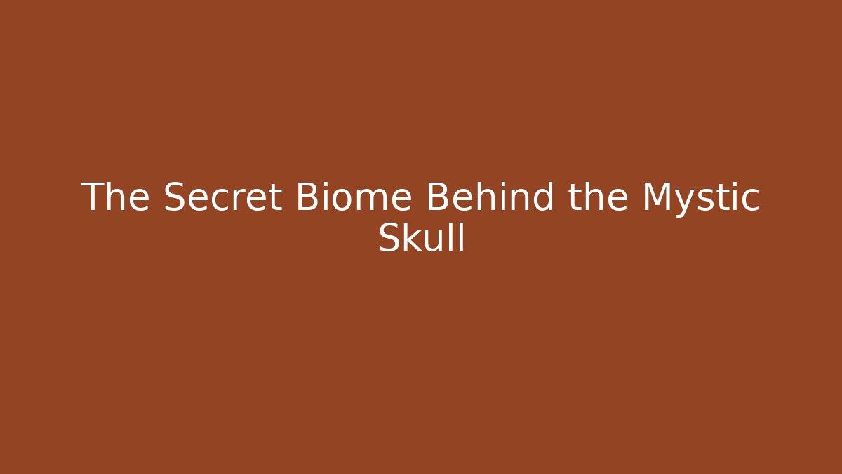The Secret Biome Behind the Mystic Skull