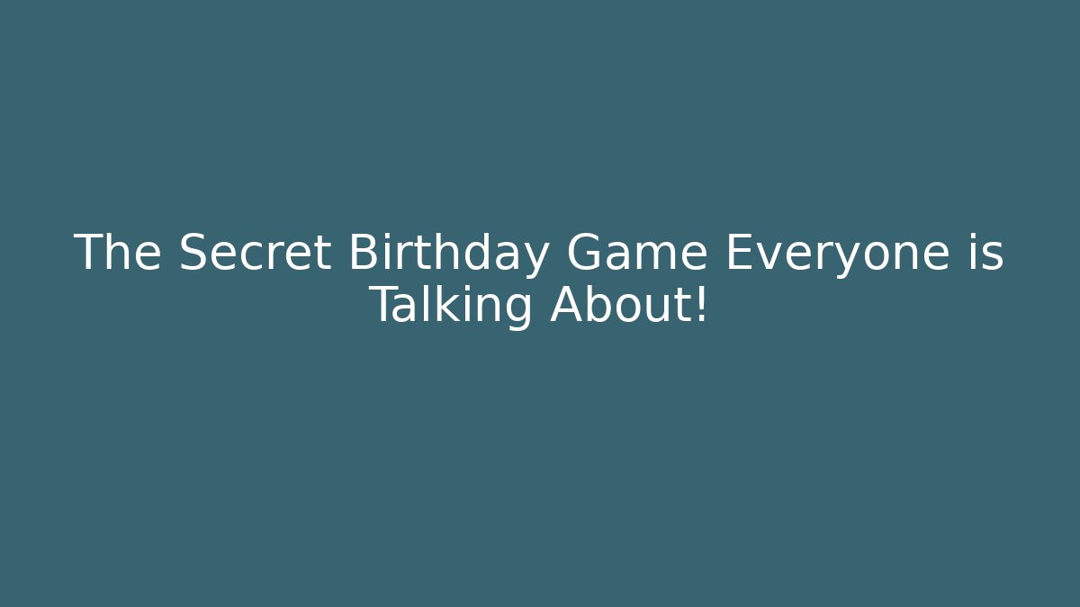The Secret Birthday Game Everyone is Talking About!