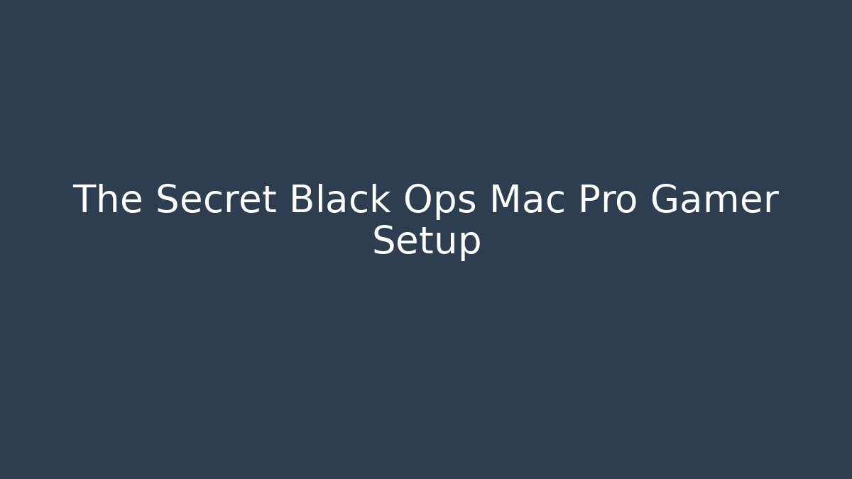 The Secret Black Ops Mac Pro Gamer Setup - Método de Aprovação