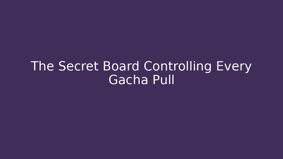 The Secret Board Controlling Every Gacha Pull