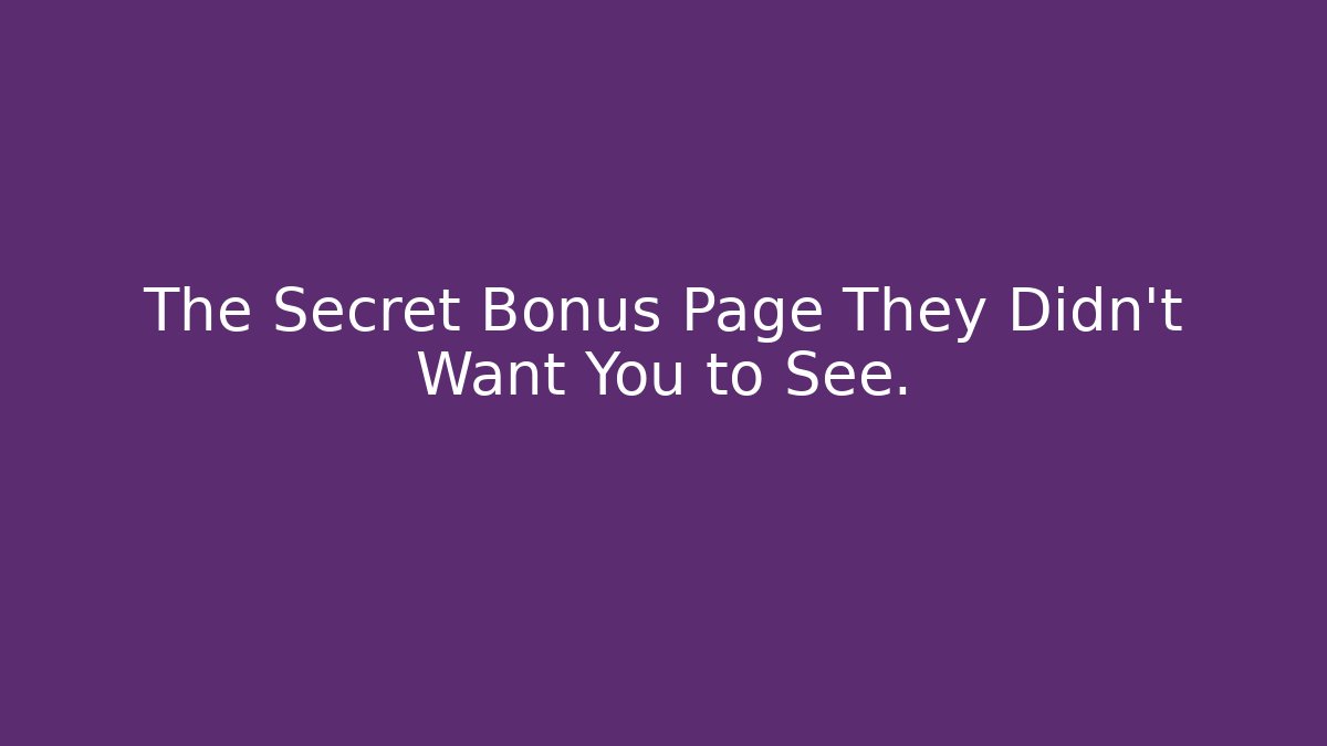 The Secret Bonus Page They Didn't Want You to See.