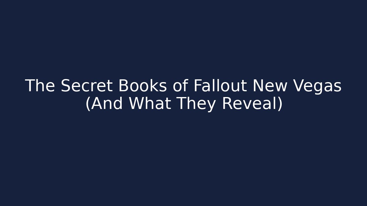 The Secret Books of Fallout New Vegas (And What They Reveal)