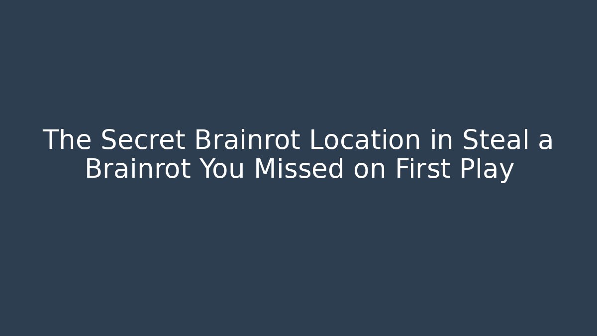The Secret Brainrot Location in Steal a Brainrot You Missed on First Play