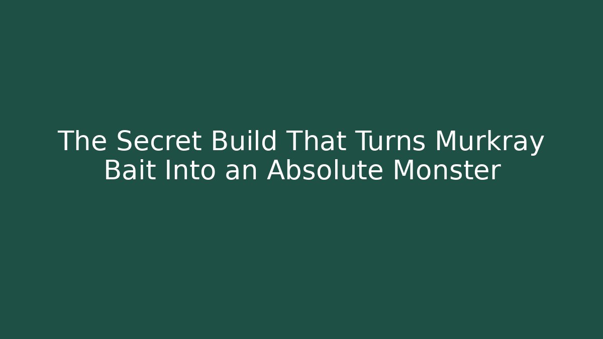 The Secret Build That Turns Murkray Bait Into an Absolute Monster