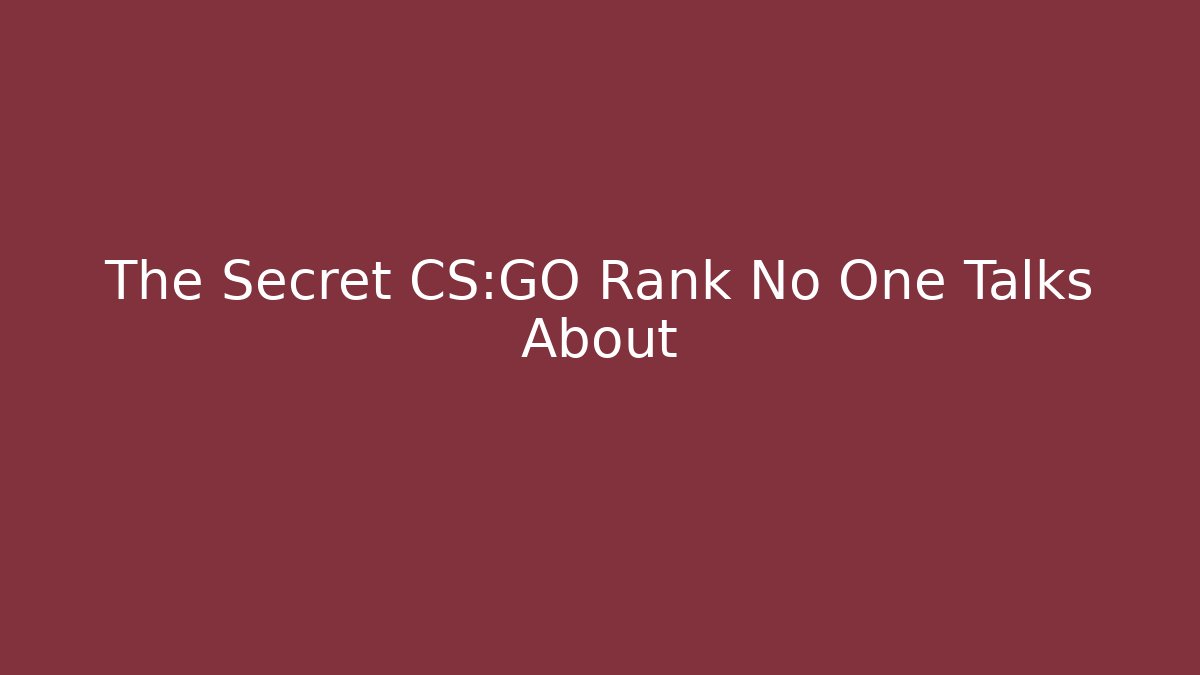 The Secret CS:GO Rank No One Talks About