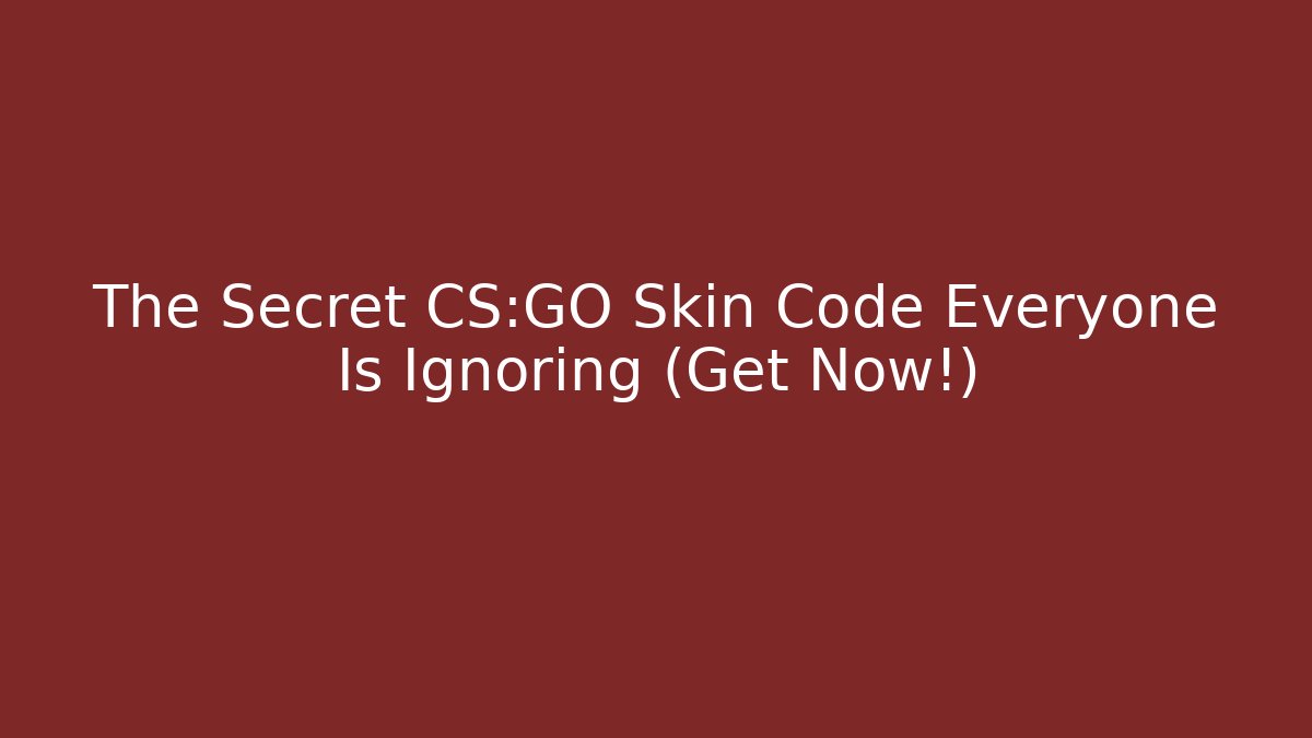 The Secret CS:GO Skin Code Everyone Is Ignoring (Get Now!)