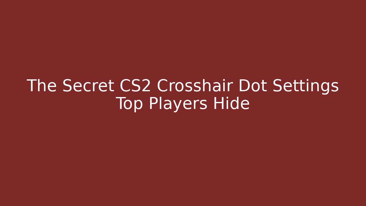 The Secret CS2 Crosshair Dot Settings Top Players Hide