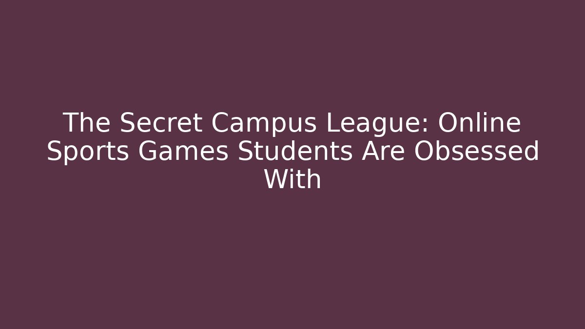 The Secret Campus League: Online Sports Games Students Are Obsessed With