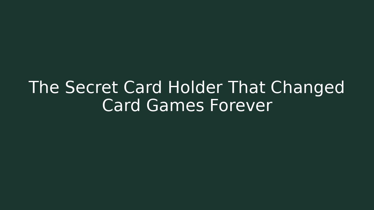 The Secret Card Holder That Changed Card Games Forever