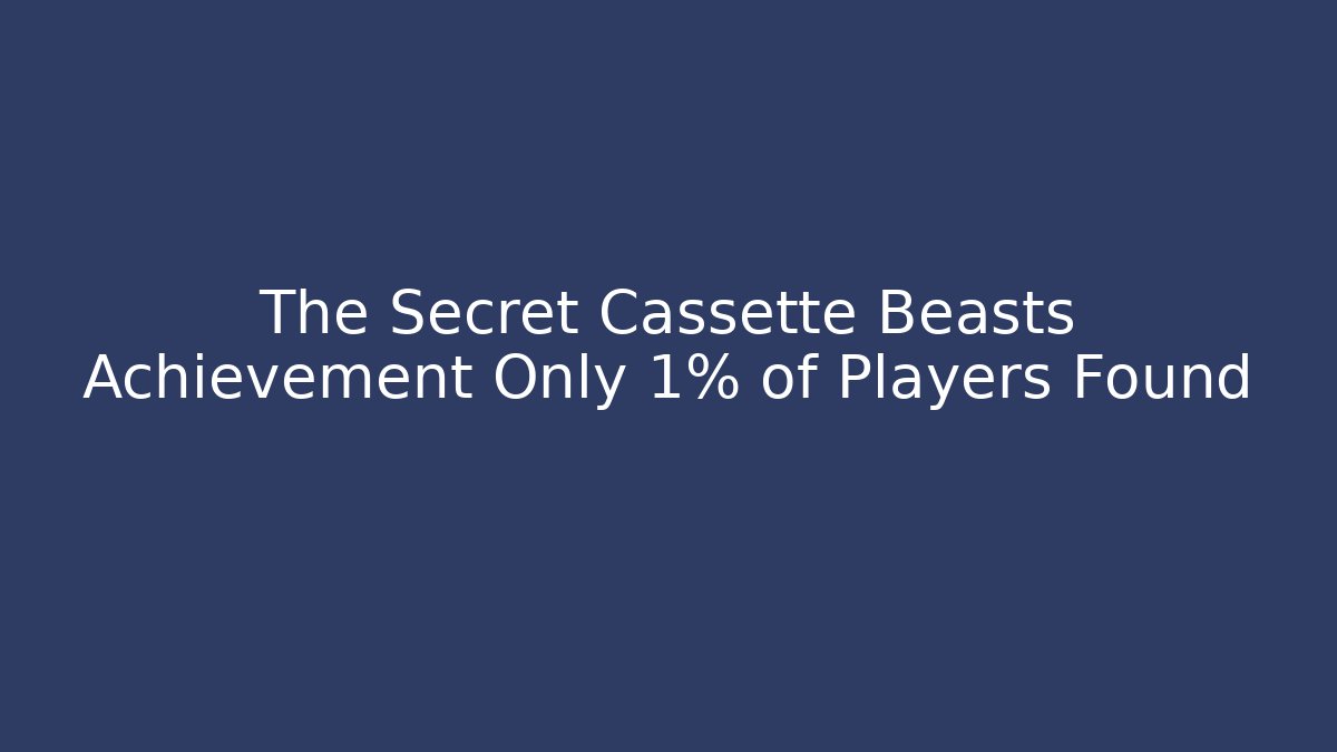 The Secret Cassette Beasts Achievement Only 1% of Players Found