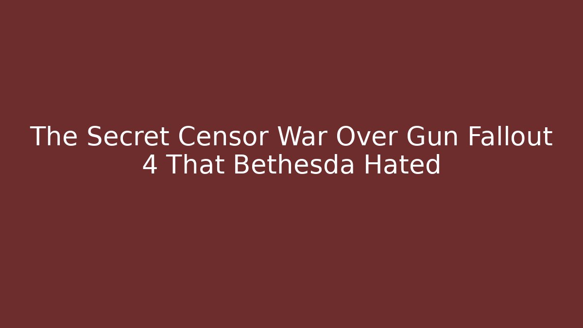 The Secret Censor War Over Gun Fallout 4 That Bethesda Hated
