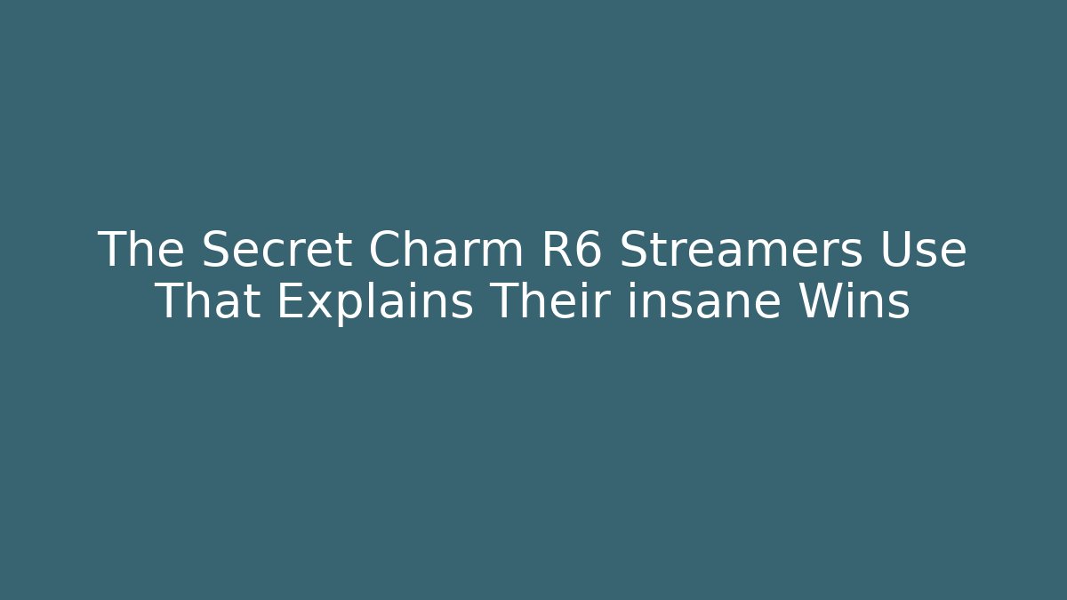 The Secret Charm R6 Streamers Use That Explains Their insane Wins